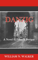 Danzig: A Novel of Political Intrigue 1533073929 Book Cover