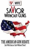 Savior Without Guns The American Gun Debate 0997720808 Book Cover