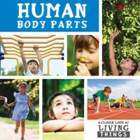 Human Body Parts (A Closer Look at Living Things) 1534520651 Book Cover