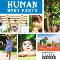 Human Body Parts (A Closer Look at Living Things) 1534520678 Book Cover