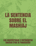 La Sentencia Sobre El Mashiaj: Los asombrosos y verdaderos hechos tras la resoluci�n 1671236017 Book Cover