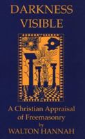 Darkness Visible: A revelation & Interpretation of Freemasonry. 1905574428 Book Cover