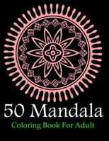 50 MANDALA COLORING BOOK FOR ADULT: Stress Relieving Mandala Designs for Adults Relaxation B08WNPQBJG Book Cover