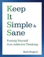 Keep It Simple and Sane: Freeing Yourself from Addictive Thinking 1573243574 Book Cover