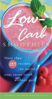 Low-Carb Smoothies: More Than 135 Recipes to Satisfy Your Sweet Tooth Without Guilt 1400082307 Book Cover