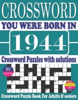 You Were Born in 1944 : Crossword Puzzle Book: Crossword Puzzle Book With Word Find Puzzles for Seniors Adults and All Other Puzzle Fans & Perfect ... Leisure Time of Adults With Solutions B096M1JCFX Book Cover