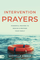 Intervention Prayers: Powerful Prayers to Rescue and Restore Your Family 1667506641 Book Cover