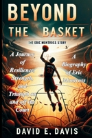 Beyond the Basket: The Eric Montross Story: A Journey of Resilience, Strength, and Triumph on and off the Court B0CRBKWZQY Book Cover