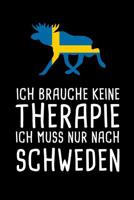 Ich Brauche Keine Therapie Ich Muss Nur Nach Schweden: Mein Reisetagebuch zum Selberschreiben & Gestalten von Erinnerungen, Notizen in Skandinavien - 120 Seiten Liniertes Notizbuch plus Sverige BONUS  1080518606 Book Cover