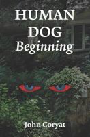 Human Dog: Beginning 1720776407 Book Cover