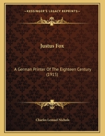 Justus Fox: A German Printer Of The Eighteenth Century... 1378435400 Book Cover