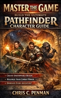 MASTER THE GAME: THE ULTIMATE PATHFINDER CHARACTER GUIDE B0F1N9QGGJ Book Cover