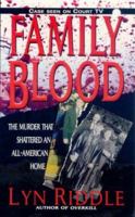 Family Blood: The Murder That Shattered an All-American Home 0786015519 Book Cover