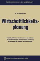 Wirtschaftlichkeitsplanung: Graphische, Tabellarische Und Rechnerische, Neue Und Alte Verfahren Der Investitionsrechnung Im Rahmen Betrieblicher Gesamtplanung Mit Beispielen Aus Der Offentlichen Und P 3663124975 Book Cover