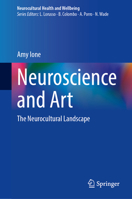 Neuroscience and Art: The Neurocultural Landscape (Neurocultural Health and Wellbeing) 3031623355 Book Cover