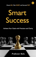 SMART Success: Achieve Your Goals with Precision and Clarity B0DX1C7K1L Book Cover