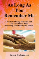 As Long As You Remember Me : A Guide to Making Memories with Your Loved Ones While Preserving Their History and Stories 1735423610 Book Cover