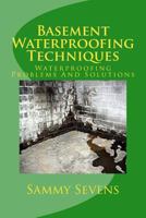 Basement Waterproofing Techniques: Waterproofing Problems and Solutions 1466310537 Book Cover