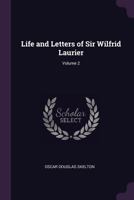 Life and Letters of Sir Wilfrid Laurier, Volume 2 1432657690 Book Cover