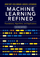 Machine Learning Refined: Foundations, Algorithms, and Applications 1108480721 Book Cover