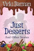 Just Desserts and Other Stories: From sassy writer Vicki Batman comes eleven very short tales with a dash of humor. 1718719302 Book Cover