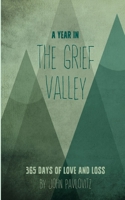 A Year in the Grief Valley: 365 Days of Love and Loss 0692334521 Book Cover