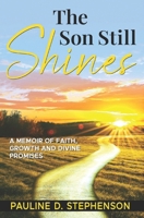 The Son Still Shines: A Memoir of Faith, Growth and Divine Promises 9768354097 Book Cover