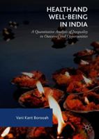 Health and Well-Being in India: A Quantitative Analysis of Inequality in Outcomes and Opportunities 3030086763 Book Cover