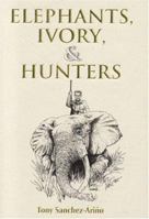 Elephants, Ivory, and Hunters 1571572198 Book Cover