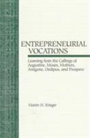 Entrepreneurial Vocations: Learning from the Callings of Augustine, Moses, Mothers, Antigone, Oedipus, and Prospero (Scholar's Press Studies in the Humanities Series) 0788502530 Book Cover