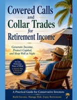 Covered Calls and Collar Trades for Retirement Income B0H6SQK21S Book Cover