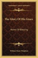 The Glory Of His Grace: Norms Of Blessing 1163193380 Book Cover
