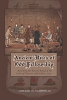 Ancient Rites of Odd Fellowship: Revisiting the Revised Ritual of the Order of Patriotic Odd Fellows,1797 1733851232 Book Cover