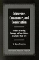 Coherence, Consonance, and Conversation: The Quest of Theology, Philosophy, and Natural Science for a Unified World-View 0761818189 Book Cover