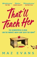 That'll Teach Her: One dead headmistress. Four suspects. Only the parents’ chat group can solve the crime... 1035413302 Book Cover
