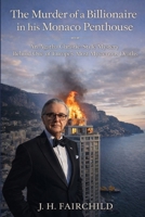 The Murder of a Billionaire in His Monaco Penthouse. Inspired by Real Events: An Agatha Christie-Style Mystery Behind One of Europe’s Most Mysterious ... Greed & Murder: The Billionaire Files) B0GDTLL7F8 Book Cover