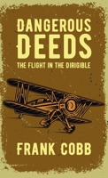 Dangerous Deeds; or, The Flight in the Dirigible 1639230955 Book Cover
