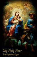My Holy Hour - Flight into Egypt: A Devotional Prayer Journal 1941303706 Book Cover