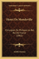 Henri de Mondeville, Chirurgien de Philippe Le Bel 2012980430 Book Cover