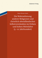 Die Wahrnehmung Anderer Religionen Und Christlich-Abendl�ndisches Selbstverst�ndnis Im Fr�hen Und Hohen Mittelalter (5.-12. Jahrhundert) 3050059370 Book Cover