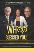 WHOO BLESSED YOU!: THE SAINTS WHO SHAPED THE MAN: THREE RELATIONSHIPS THAT TRANSFORMED MY LIFE B0H7RVMHFN Book Cover