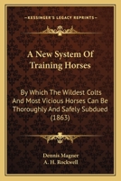 The standard horse book, comprising the taming, controlling and education of unbroken and vicious horses 110459823X Book Cover