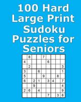 100 Hard Large Print Sudoku Puzzles for Seniors 1548219290 Book Cover