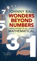 Wonders Beyond Numbers: A Brief History of All Things Mathematical 1472939972 Book Cover