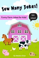 Sow Many Jokes: A Funny and Clean Animal Joke Book for Kids: 100 of the Most Hilarious Farm Animal Jokes for Kids Ages 5-10 Who Love Animals and Laughs | Great for Bedtime Fun B0F5Z1SNK1 Book Cover