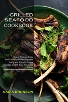 Grilled Seafood Cookbook: Tasty and Easy to Follow Recipes to Grill Your Favourite Foods 1990334822 Book Cover