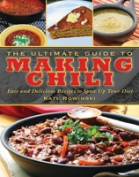 The Ultimate Guide to Making Chili: Easy and Delicious Recipes to Spice Up Your Diet 1620871890 Book Cover