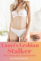 Lauri's Lesbian Stalker Becomes Her Roommate: Sexually Submissive, Alpha Female Lesbian, Forced Lesbian Love, Lesbian Bully, ff Erotica, ff Explicit (Lesbian Stalker's Pets Book 1) 1700471988 Book Cover