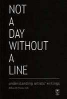 Not a Day Without a Line: Understanding Artists' Writings 9038222203 Book Cover