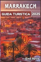 Marrakech Guida turistica 2025: Un viaggio oltre le aspettative: il tuo compagno di viaggio (Italian Edition) B0DZGP8M9W Book Cover